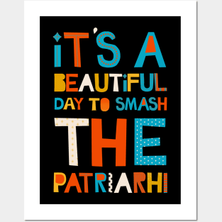 It's A Beautiful Day To Smash The Patriarchy Posters and Art